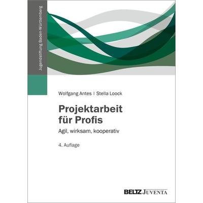Projektarbeit für Profis, Taschenbuch von Wolfgang Antes,Stella Loock, Juventa Verlag ein Imprint der Beltz Verlagsgruppe GmbH & Co. KG,