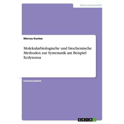 Molekularbiologische und biochemische Methoden zur Systematik am Beispiel Ecdysozoa, Taschenbuch von Marcus Kuntze, GRIN, 978-3-638-70245-4