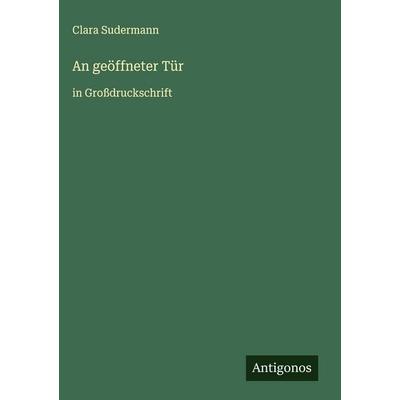 An geöffneter Tür, Gebundene Ausgabe von Clara Sudermann, Antigonos Verlag, 978-3-563-29249-5