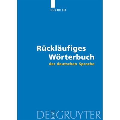 Rückläufiges Wörterbuch der deutschen Sprache, Gebundene Ausgabe von Duk Ho Lee, De Gruyter, 978-3-11-018197-5