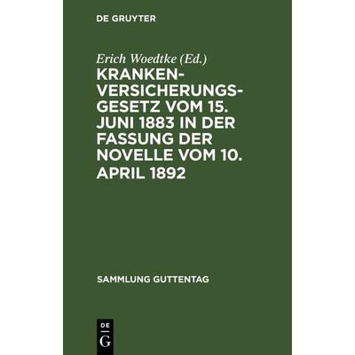 Krankenversicherungsgesetz vom 15. Juni 1883 in der Fassung der Novelle vom 10. April 1892, Gebundene Ausgabe von , De Gruyter, 978-3-11-116054-2