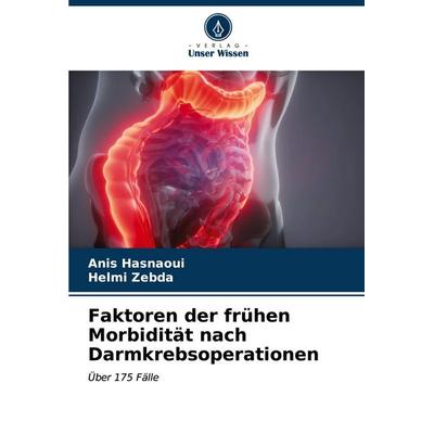 Faktoren der frühen Morbidität nach Darmkrebsoperationen, Taschenbuch von Anis Hasnaoui,Helmi Zebda, Verlag Unser Wissen, 978-620-6-67387-3