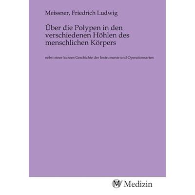 Über die Polypen in den verschiedenen Höhlen des menschlichen Körpers, Taschenbuch von , MV-Medizin, 978-3-9853390-6-8
