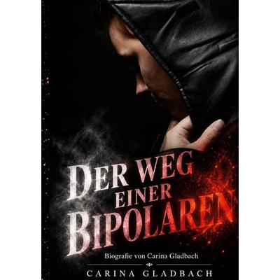 Der Weg einer Bipolaren, Taschenbuch von Carina Gladbach, BoD – Books on Demand, 978-3-695-76500-3