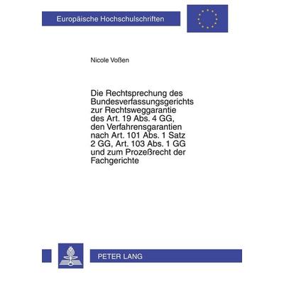 Die Rechtsprechung des Bundesverfassungsgerichts zur Rechtsweggarantie des Art. 19 Abs. 4 GG, den Verfahrensgarantien nach Art. 101 Abs. 1 Satz 2 GG,
