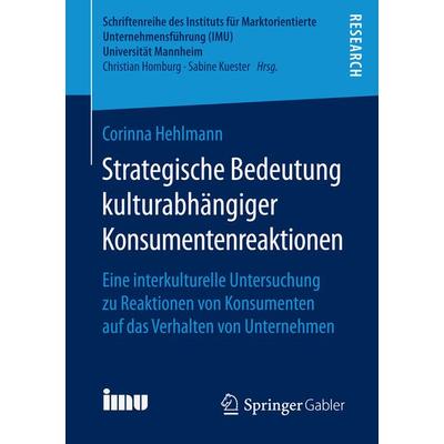 Strategische Bedeutung kulturabhängiger Konsumentenreaktionen, Taschenbuch von Corinna Hehlmann, Springer Fachmedien Wiesbaden GmbH, 978-3-658-15247-5