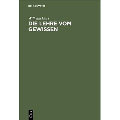 Die Lehre vom Gewissen, Gebundene Ausgabe von Wilhelm Gass, De Gruyter, 978-3-11-108743-6
