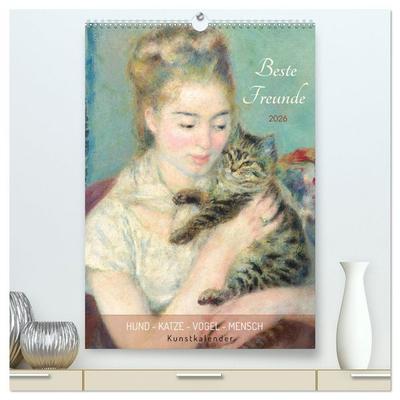 Beste Freunde Hund - Katze - Vogel - Mensch Kunstkalender (hochwertiger Premium Wandkalender 2026 DIN A2 hoch), Kunstdruck in Hochglanz
