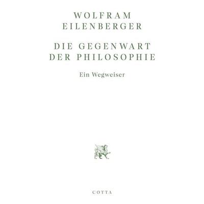 Die Gegenwart der Philosophie, Taschenbuch von Wolfram Eilenberger, Cotta, 978-3-7681-9855-4