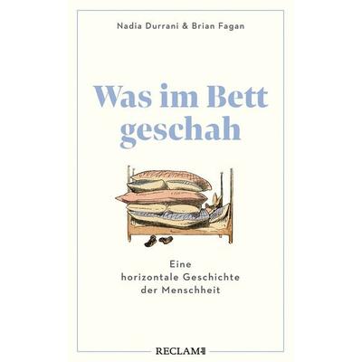 Was im Bett geschah, Taschenbuch von Nadia Durrani,Brian Fagan, Reclam, Philipp, 978-3-15-011489-6