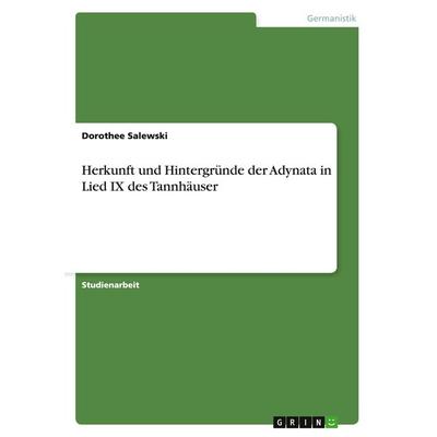 Herkunft und Hintergründe der Adynata in Lied IX des Tannhäuser, Taschenbuch von Dorothee Salewski, GRIN, 978-3-656-93830-9