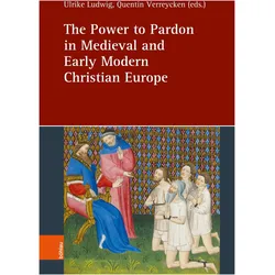 The Power to Pardon in Medieval and Ear, Fachbücher von Ulrike Ludwig, Quentin Verreycken