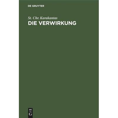 Die Verwirkung, Gebundene Ausgabe von St. Chr. Karakantas, De Gruyter Mouton, 978-3-11-245373-5
