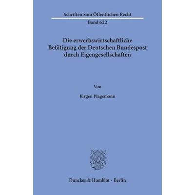Die erwerbswirtschaftliche Betätigung der Deutschen Bundespost durch Eigengesellschaften., Taschenbuch von Jürgen Plagemann, Duncker & Humblot,