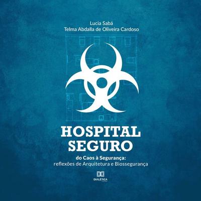 Hospital Seguro: do Caos à Segurança - Lucia Cristina de Paiva Sabá,Telma Abdalla de Oliveira Cardoso, Audio, 9786525256757