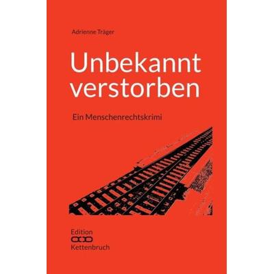Edition Kettenbruch / Unbekannt verstorben, Taschenbuch von Adrienne Träger, Epubli, 978-3-7375-4355-2