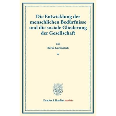 Die Entwicklung der menschlichen Bedürfnisse und die sociale Gliederung der Gesellschaft., Taschenbuch von Berka Gurewitsch, Duncker & Humblot,