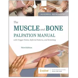 The Muscle and Bone Palpation Manual with Trigger Points, Referral Patterns and Stretching, Fachbücher von Joseph E. Muscolino