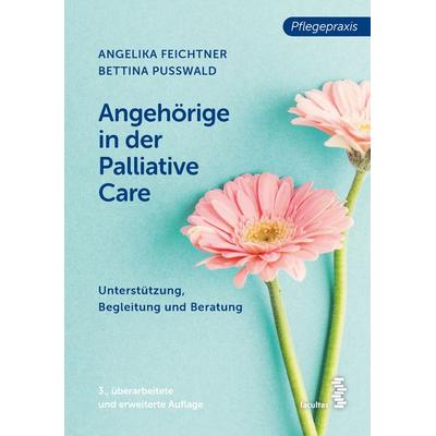 Angehörige in der Palliative Care, Taschenbuch von Angelika Feichtner,Bettina Pusswald, Facultas, 978-3-7089-2436-6