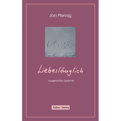 Liebeslänglich, Taschenbuch von Jörn Pfennig, Edition Talberg, 978-3-9813473-2-6