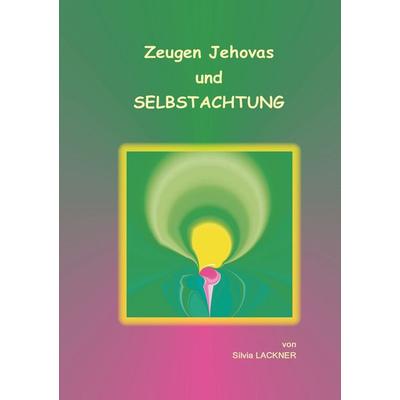 Zeugen Jehovas und Selbstachtung, Taschenbuch von Silvia Lackner, BoD – Books on Demand, 978-3-7528-8788-4