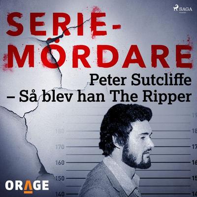 Peter Sutcliffe – Så blev han The Ripper - Orage, Audio, 9788726274196