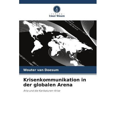 Krisenkommunikation in der globalen Arena, Taschenbuch von Wouter van Doesum, Verlag Unser Wissen, 978-620-2-85047-6