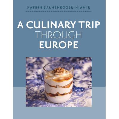 A Culinary Trip Through Europe, Gebundene Ausgabe von Katrin Salhenegger-Niamir, Buchschmiede