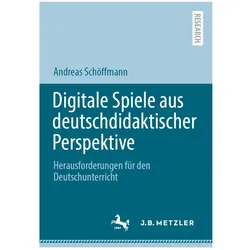 Digitale Spiele aus deutschdidaktischer Perspektive, Fachbücher von Andreas Schöffmann