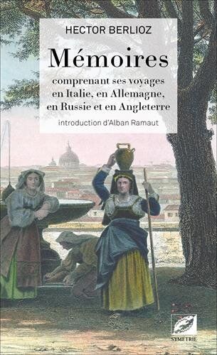 Hector Berlioz - Mémoires : comprenant ses voyages en Italie, en Allemagne, en Russie et en Angleterre - Preis vom 09.10.2026 07:28:09 h