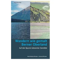 Wandern wie gemalt Berner Oberland, Reisebücher von Konrad Richter