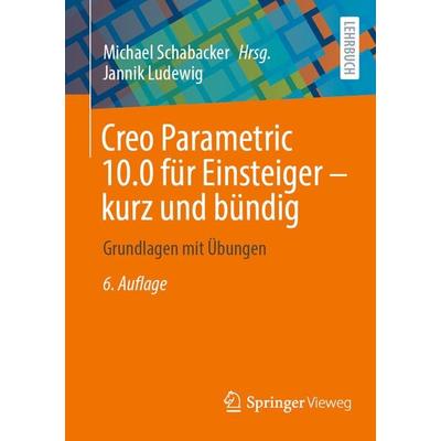 Creo Parametric 10.0 für Einsteiger ‒ kurz und bündig, Taschenbuch von Jannik Ludewig, Springer Fachmedien Wiesbaden GmbH, 978-3-658-44867-7