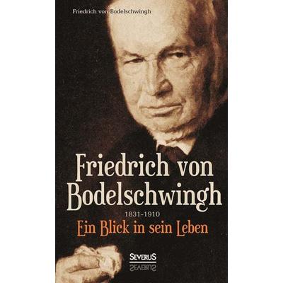 Bodelschwingh, F: Friedrich Bodelschwingh (1831-1910): Ein B, Taschenbuch von Friedrich Bodelschwingh, Severus Verlag, 978-3-86347-569-7