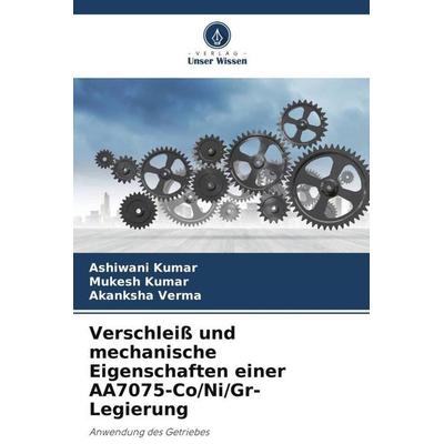 Verschleiß und mechanische Eigenschaften einer AA7075-Co/Ni/Gr-Legierung, Taschenbuch von Ashiwani Kumar,Mukesh Kumar,Akanksha Verma, Verlag Unser