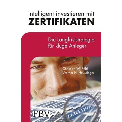 Intelligent investieren mit Zertifikaten, Taschenbuch von Christian W. Röhl,Werner H. Heussinger, Finanzbuch Verlag, 978-3-89879-771-9