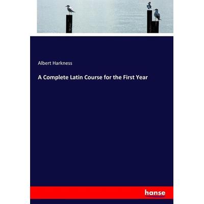 A Complete Latin Course for the First Year, Taschenbuch von Albert Harkness, Hansebooks, 978-3-337-40080-4