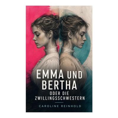 Emma und Bertha oder die Zwillingsschwestern, Taschenbuch von Caroline Reinhold, E-artnow, 978-80-273-6931-7