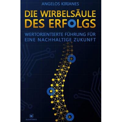 Kirianes, A: Wirbelsäule des Erfolgs, Gebundene Ausgabe von Angelos Kirianes, Buchkosmos, 978-3-911879-12-5