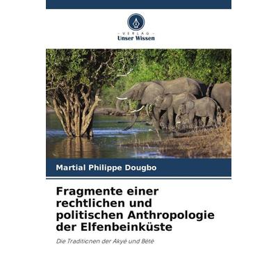 Fragmente einer rechtlichen und politischen Anthropologie der Elfenbeinküste, Taschenbuch von Martial Philippe Dougbo, Verlag Unser Wissen,