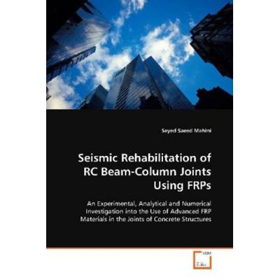 Mahini, S: Seismic Rehabilitation of RC Beam-Column Joints U, Taschenbuch von Seyed Saeed Mahini, VDM, 978-3-639-03532-2