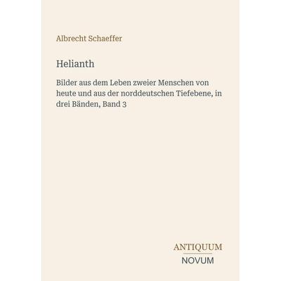 Helianth, Taschenbuch von Albrecht Schaeffer, Antiquum Novum Verlag, 978-3-387-45179-5