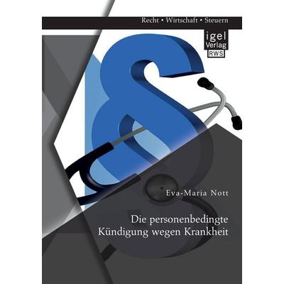 Die personenbedingte Kündigung wegen Krankheit, Taschenbuch von Eva-Maria Nott, Igel Verlag RWS, 978-3-95485-338-0