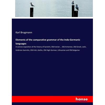 Elements of the comparative grammar of the Indo-Germanic languages, Taschenbuch von Karl Brugmann, Hansebooks, 978-3-7447-3762-3