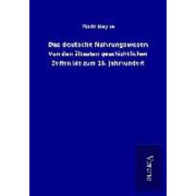 Das deutsche Nahrungswesen, Taschenbuch von Moriz Heyne, BoD - Books on Demand
