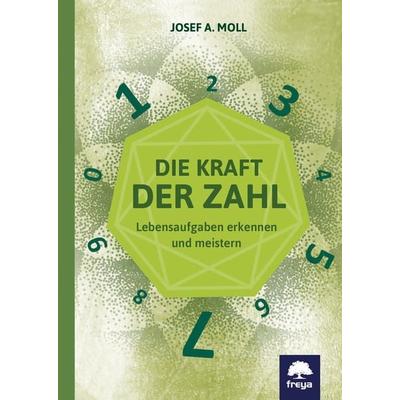 Die Kraft der Zahl, Gebundene Ausgabe von Josef Alexander Moll, Freya, 978-3-99025-309-0