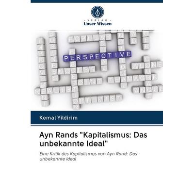 Ayn Rands 'Kapitalismus: Das unbekannte Ideal'; Taschenbuch von Kemal Yildirim, Verlag Unser Wissen, 978-620-2-98086-9