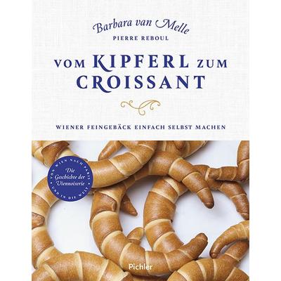 Vom Kipferl zum Croissant, Gebundene Ausgabe von Barbara van Melle,Pierre Reboul, Pichler Kochbuch, 978-3-222-14039-6