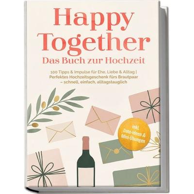 Happy Together – Das Buch zur Hochzeit: 100 Tipps & Impulse für Ehe, Liebe & Alltag | Perfektes Hochzeitsgeschenk fürs Brautpaar – schnell, einfach,