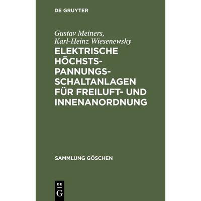 Elektrische Höchstspannungs-Schaltanlagen für Freiluft- und Innenanordnung, Gebundene Ausgabe von Gustav Meiners,Karl-Heinz Wiesenewsky, De Gruyter,