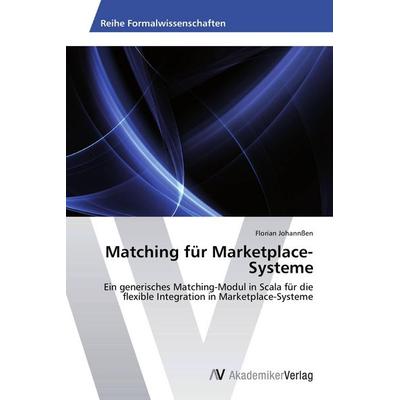 Matching für Marketplace-Systeme, Taschenbuch von Florian Johannssen, AV Akademikerverlag, 978-3-639-39076-6
